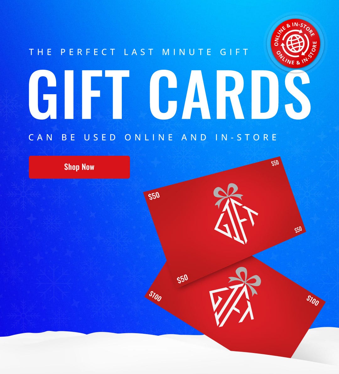 The perfect last minute gift. Gift cards can be used online and in-store.